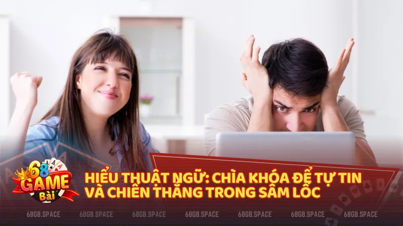 Hiểu thuật ngữ: Chìa khóa để tự tin và chiến thắng trong Sâm Lốc