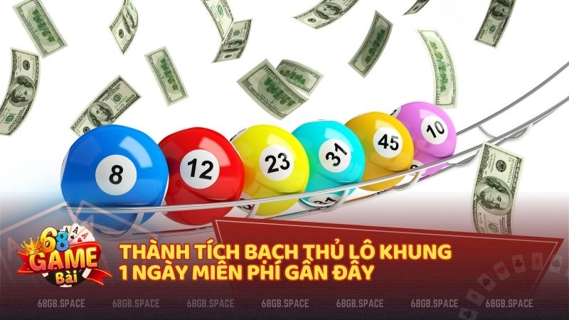 Thành tích bạch thủ lô khung 1 ngày miễn phí gần đây