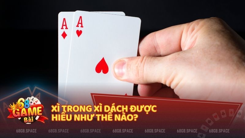 Cách tính xì trong xì dách tại 68 game bài