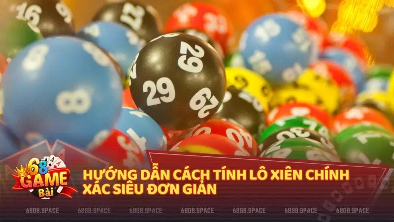 Hướng dẫn cách tính lô xiên chính xác siêu đơn giản